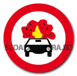 Accesul interzis vehiculelor care transportă substanțe explozive sau ușor inflamabile