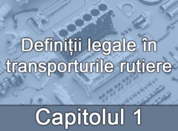 Capitolul I - Definiții legale în transporturile rutiere