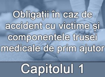 Capitolul I - Obligații în caz de accident cu victime și componentele trusei medicale de prim ajutor
