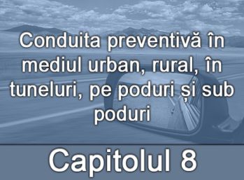 Capitolul VIII - Conduita preventivă în mediul urban, rural, în tuneluri, pe poduri și sub poduri