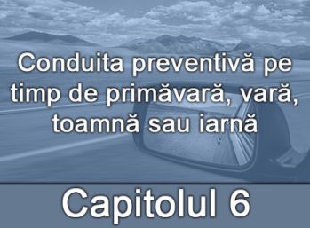 Capitolul VI - Conduita preventivă pe timp de primăvară, vară, toamnă sau iarnă