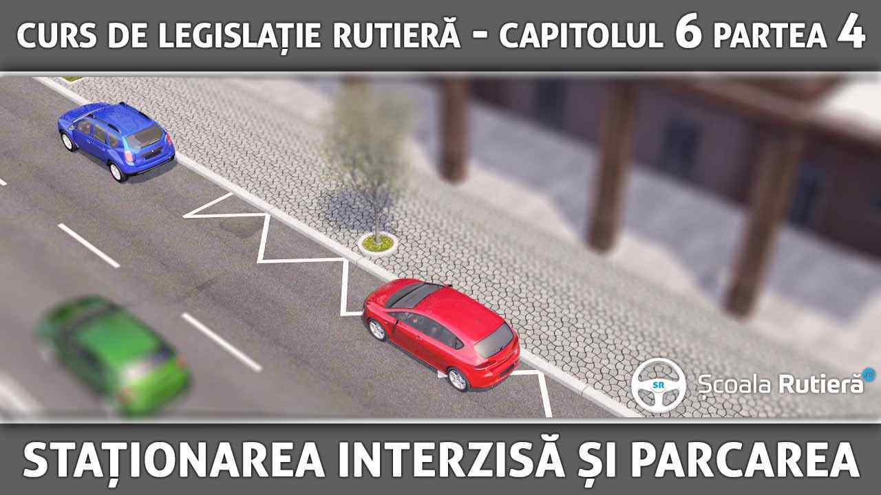 Capitolul 6 - partea 4 - manevre - staționarea interzisă și parcarea