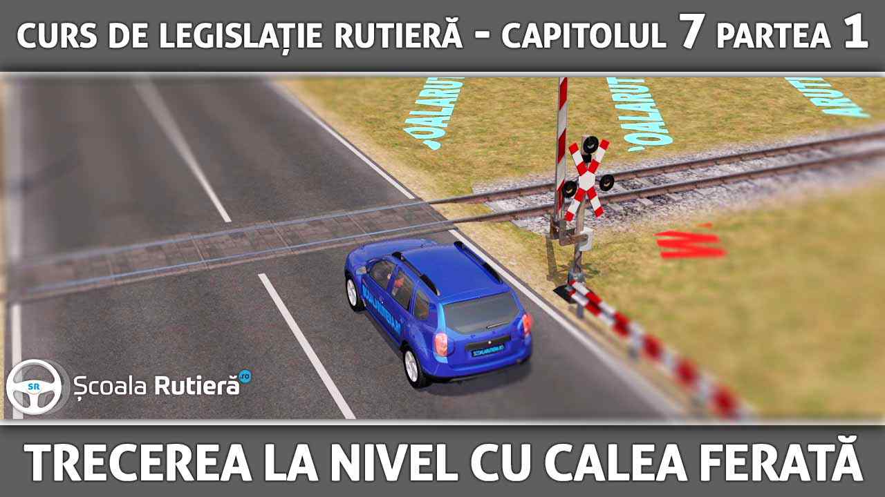 Capitolul 7 - partea 1 - locuri și situații speciale - trecerea la nivel cu calea ferată