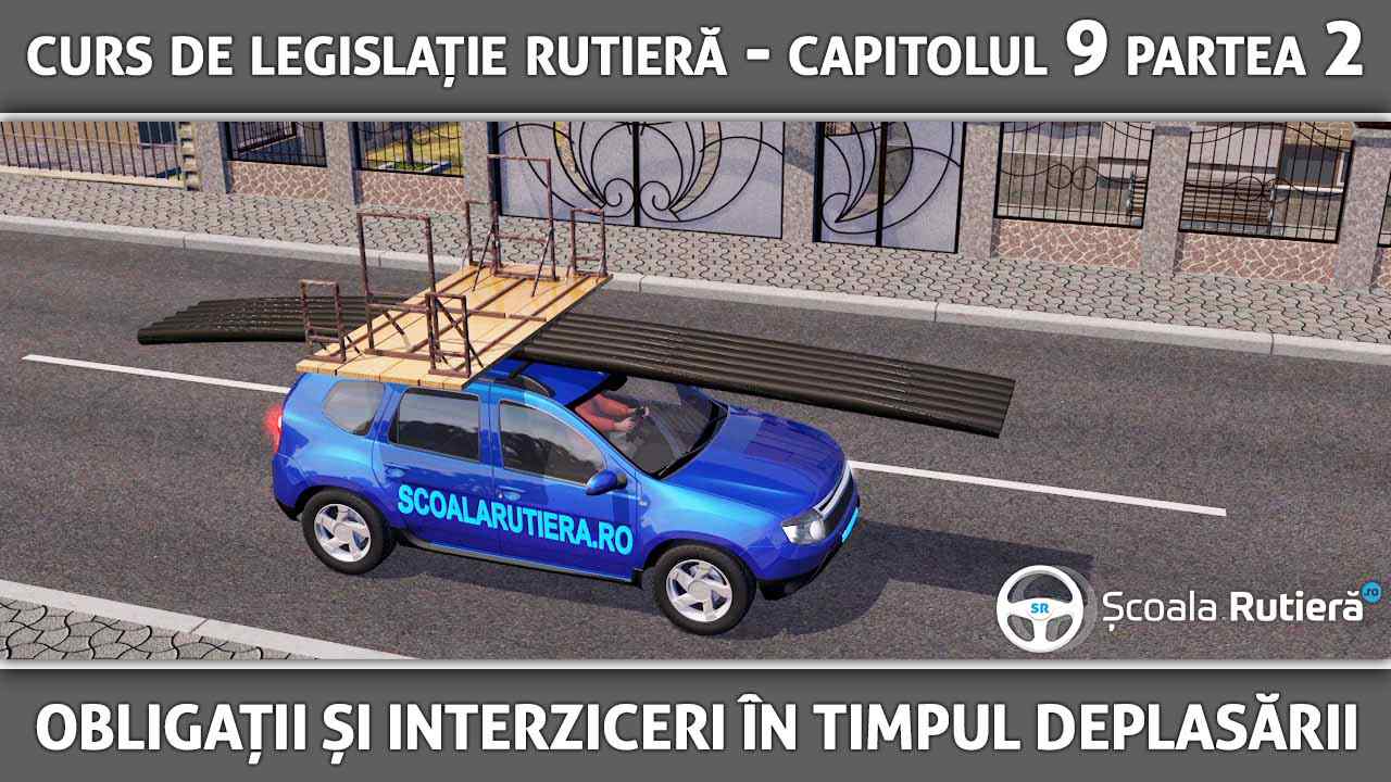 Capitolul 9 - partea 2 - Obligațiile și interdicțiile conducătorilor de vehicule în timpul deplasării