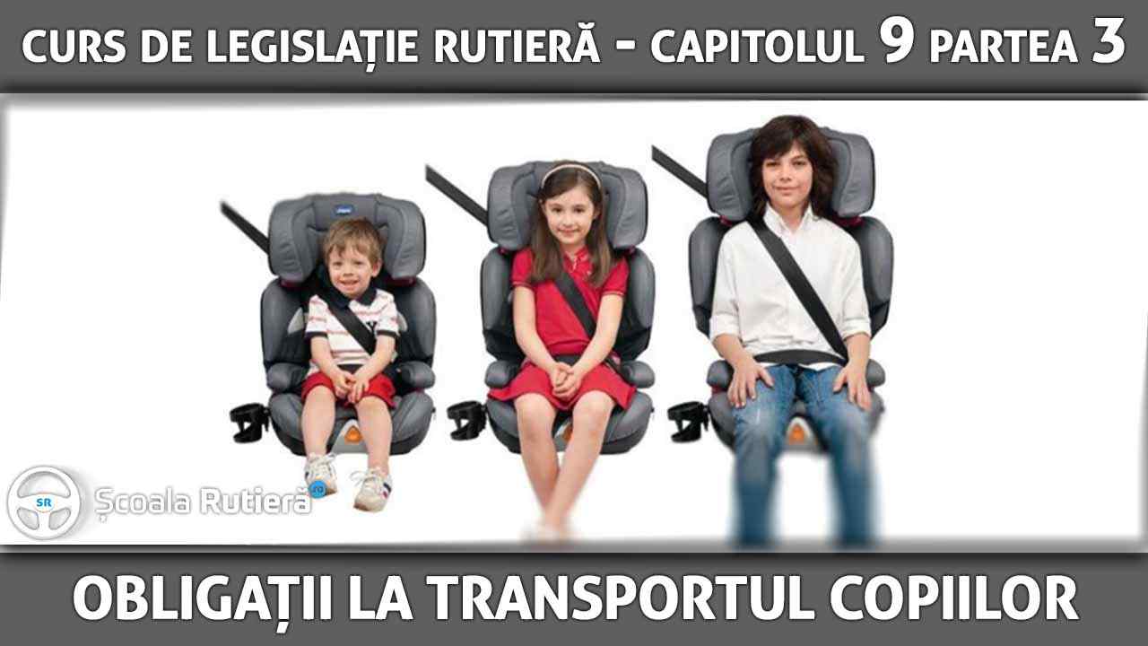 Capitolul 9 - partea 3 - Obligațiile conducătorilor auto la transportul copiilor