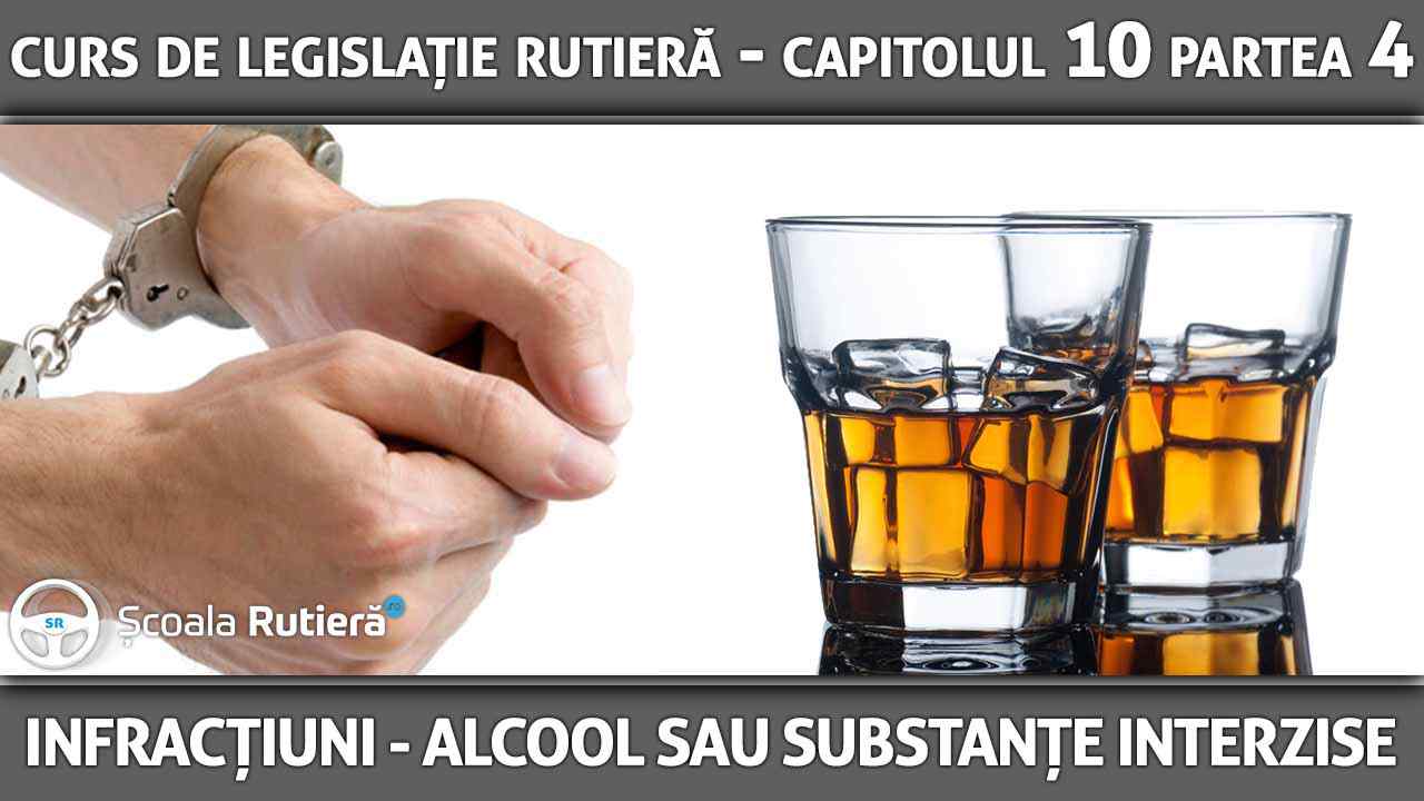 Capitolul 10 - partea 4 - Infracțiuni - Conducerea unui vehicul sub influenţa alcoolului sau a altor substanţe