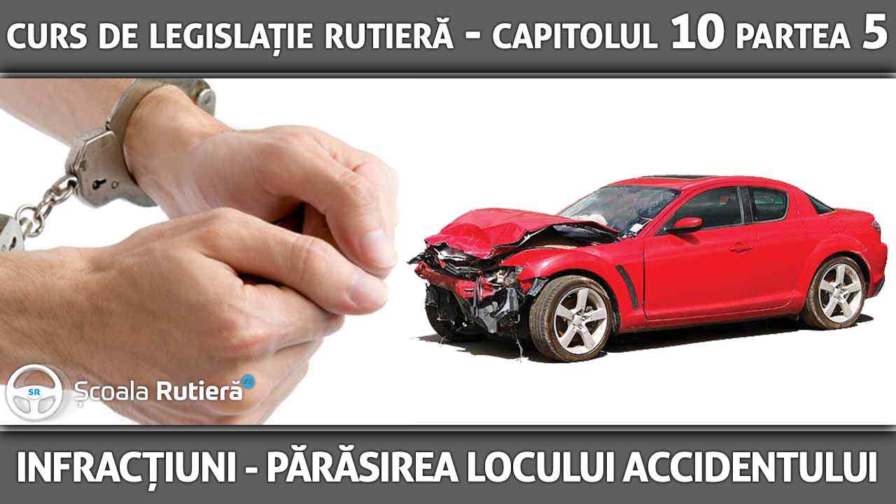 Capitolul 10 - partea 5 - Infracțiuni - Părăsirea locului accidentului ori modificarea sau ştergerea urmelor acestuia