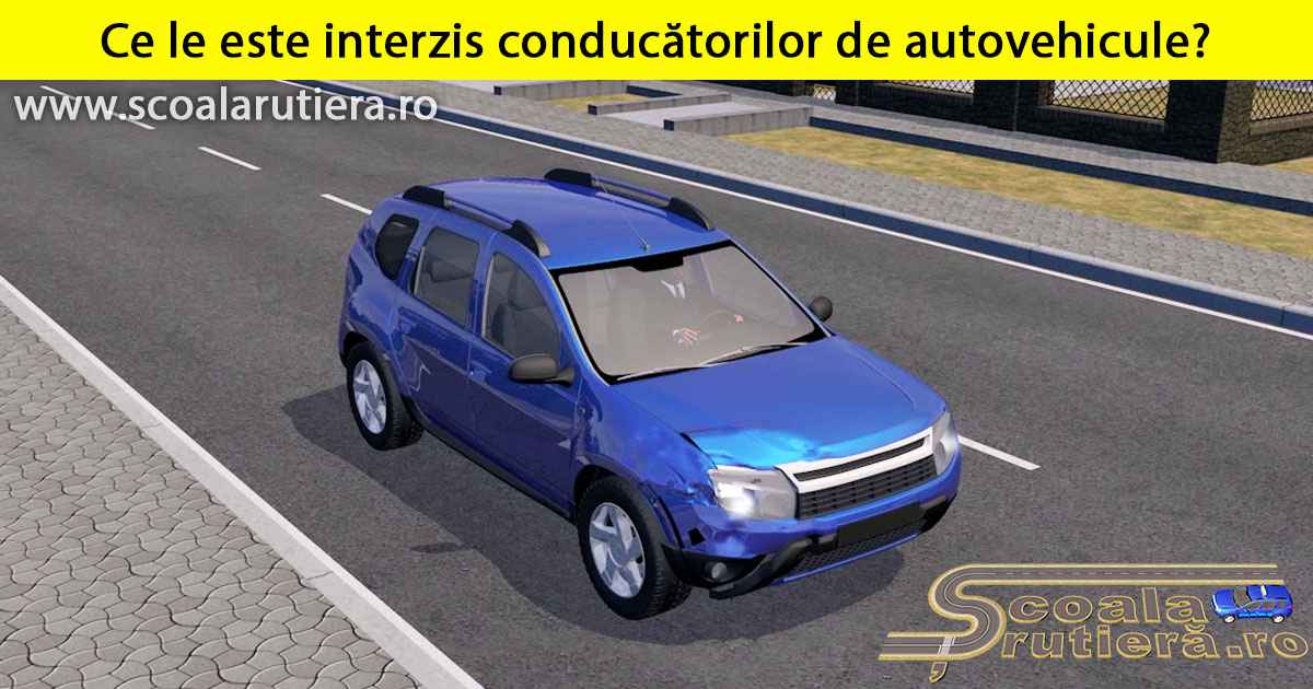 Chestionare auto: Conducătorilor de autovehicule le este interzis