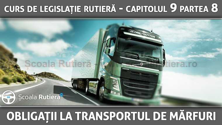 Codul Rutier - Obligațiile conducătorilor auto de transport de mărfuri